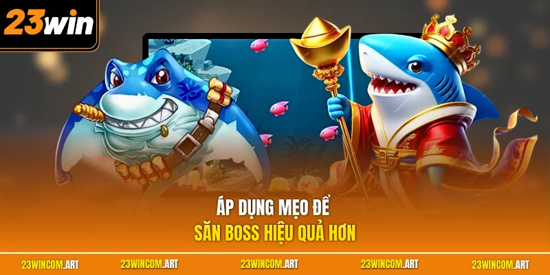 Mẹo Chơi Bắn Cá Online Hiệu Quả Giúp Bạn Săn Thưởng Lớn 3 Áp dụng mẹo để săn boss hiệu quả hơn