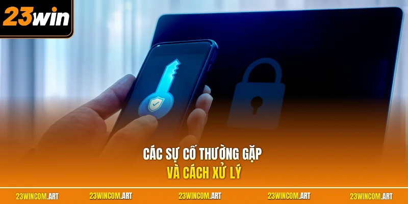 Lấy Mã OTP 23WIN - Quy Trình Xác Thực An Toàn Cho Người Dùng 2 Các sự cố thường gặp và cách xử lý