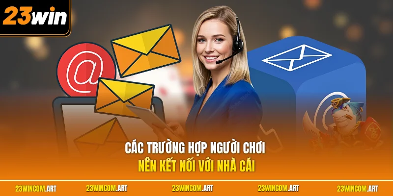 Các trường hợp người chơi nên kết nối với nhà cái
