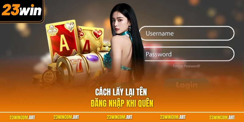 Quên Tên Đăng Nhập 23WIN - Hướng Dẫn Tips Xử Lý Cho Tân Binh 2 Cách lấy lại tên đăng nhập khi quên