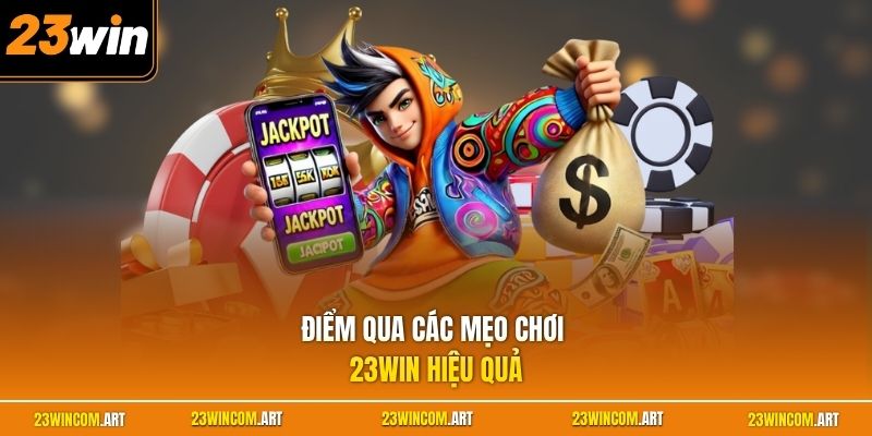 Điểm qua các mẹo chơi 23WIN hiệu quả 