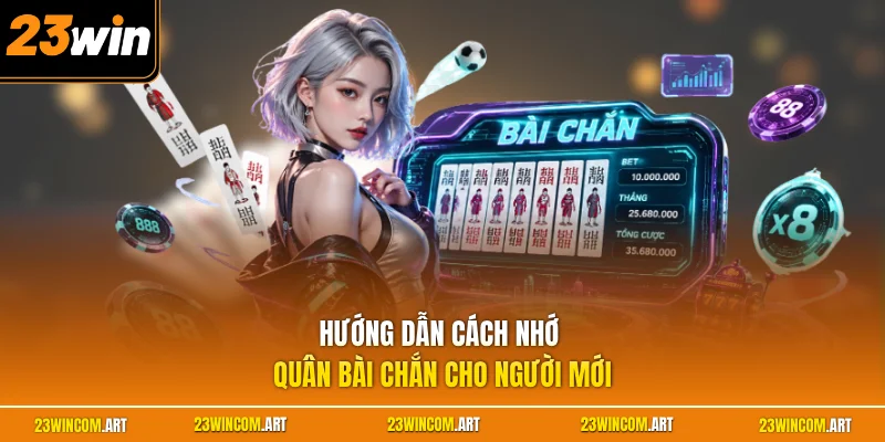 Hướng dẫn cách nhớ quân bài chắn cho người mới