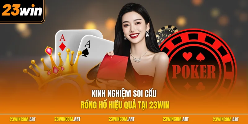 Kinh nghiệm soi cầu rồng hổ hiệu quả tại 23WIN