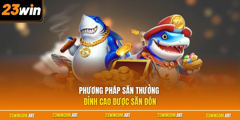 Phương pháp săn thưởng đỉnh cao được săn đón 