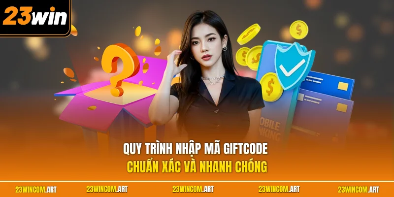 Giftcode 23WIN Mới Nhất| Nhận Hướng Dẫn Nhập Code Chuẩn 2026 3 Quy trình nhập mã giftcode chuẩn xác và nhanh chóng