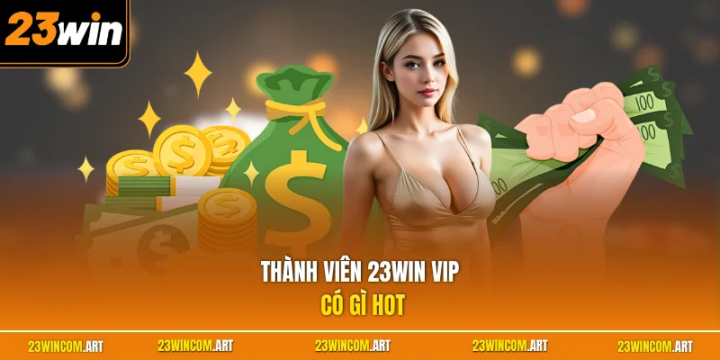 23WIN VIP Có Gì? Tìm Hiểu Bộ 3 Ưu Đãi Dành Riêng Hội Viên 2 Thành viên 23WIN VIP có gì hot