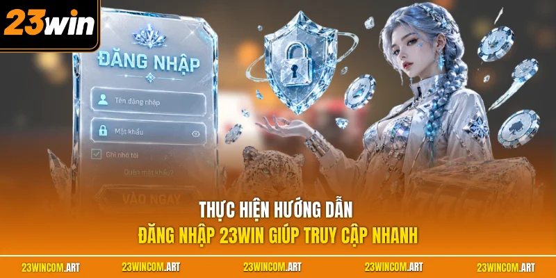 Thực hiện hướng dẫn đăng nhập 23WIN giúp truy cập nhanh 
