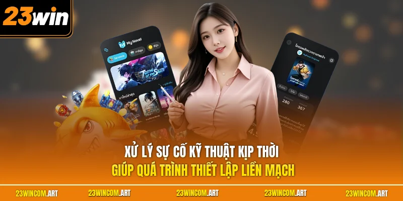 Xử lý sự cố kỹ thuật kịp thời giúp quá trình thiết lập liền mạch